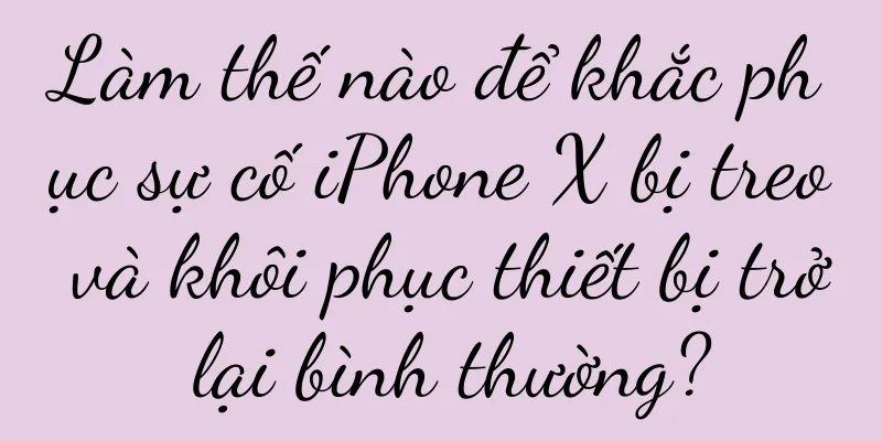 Làm thế nào để khắc phục sự cố iPhone X bị treo và khôi phục thiết bị trở lại bình thường?