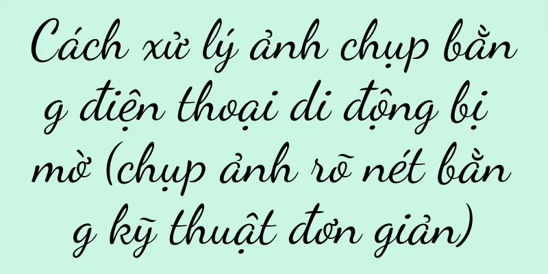 Cách xử lý ảnh chụp bằng điện thoại di động bị mờ (chụp ảnh rõ nét bằng kỹ thuật đơn giản)