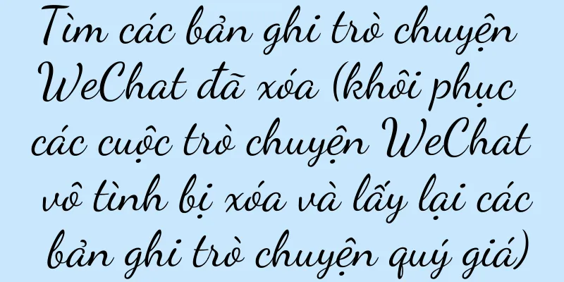 Tìm các bản ghi trò chuyện WeChat đã xóa (khôi phục các cuộc trò chuyện WeChat vô tình bị xóa và lấy lại các bản ghi trò chuyện quý giá)