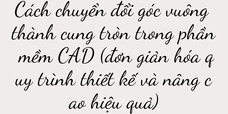 Cách chuyển đổi góc vuông thành cung tròn trong phần mềm CAD (đơn giản hóa quy trình thiết kế và nâng cao hiệu quả)