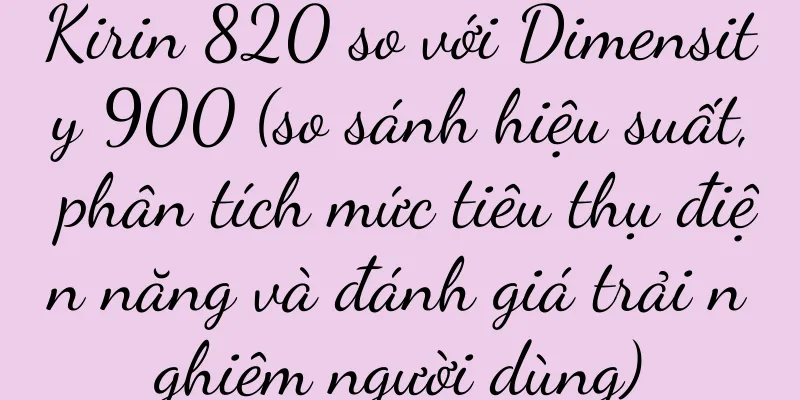 Kirin 820 so với Dimensity 900 (so sánh hiệu suất, phân tích mức tiêu thụ điện năng và đánh giá trải nghiệm người dùng)