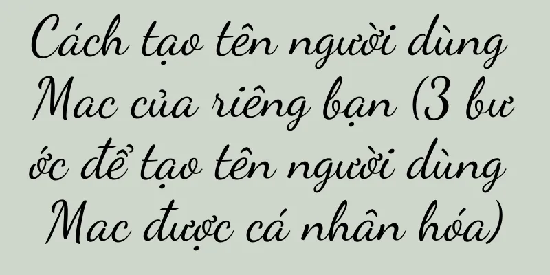 Cách tạo tên người dùng Mac của riêng bạn (3 bước để tạo tên người dùng Mac được cá nhân hóa)