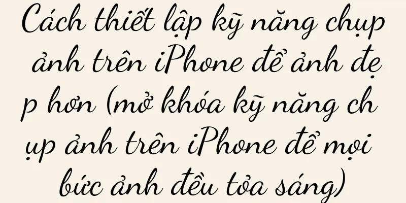 Cách thiết lập kỹ năng chụp ảnh trên iPhone để ảnh đẹp hơn (mở khóa kỹ năng chụp ảnh trên iPhone để mọi bức ảnh đều tỏa sáng)