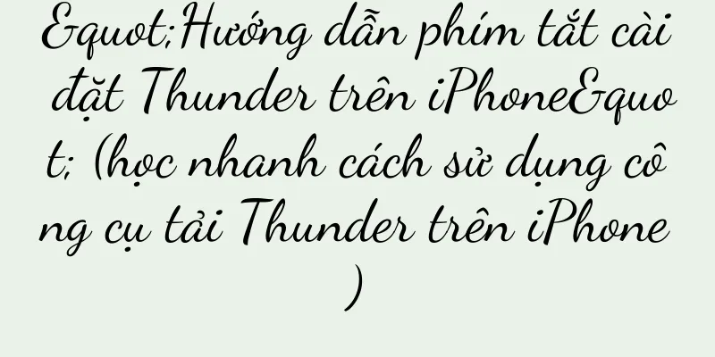 "Hướng dẫn phím tắt cài đặt Thunder trên iPhone" (học nhanh cách sử dụng công cụ tải Thunder trên iPhone)