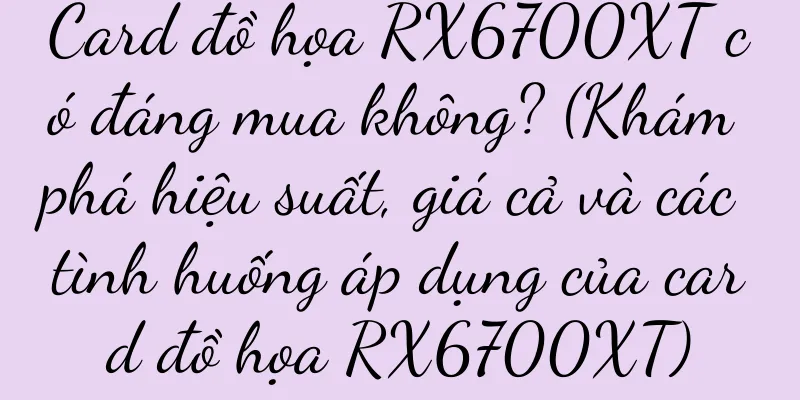 Card đồ họa RX6700XT có đáng mua không? (Khám phá hiệu suất, giá cả và các tình huống áp dụng của card đồ họa RX6700XT)