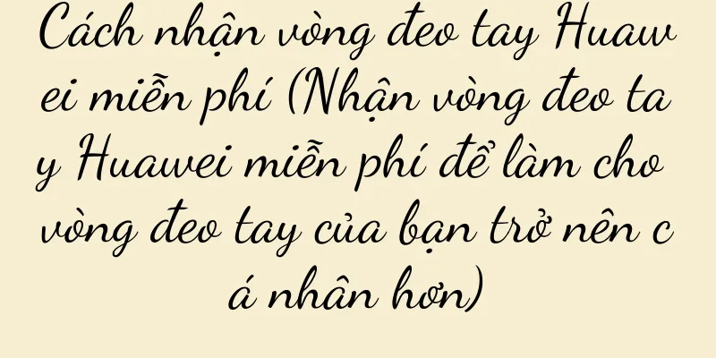 Cách nhận vòng đeo tay Huawei miễn phí (Nhận vòng đeo tay Huawei miễn phí để làm cho vòng đeo tay của bạn trở nên cá nhân hơn)