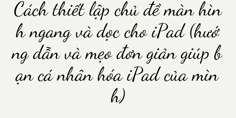 Cách thiết lập chủ đề màn hình ngang và dọc cho iPad (hướng dẫn và mẹo đơn giản giúp bạn cá nhân hóa iPad của mình)