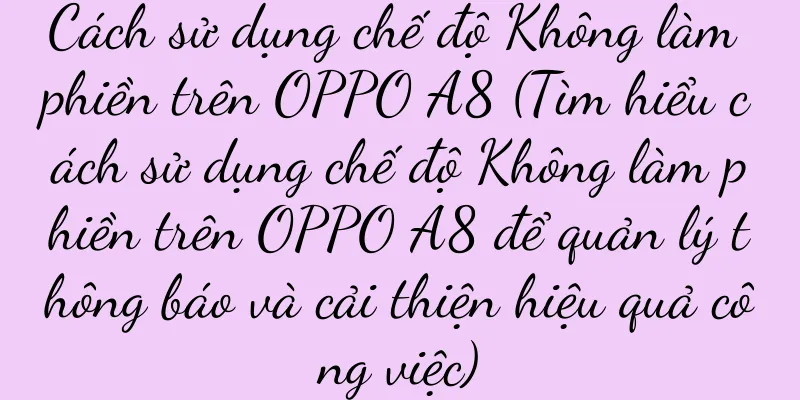 Cách sử dụng chế độ Không làm phiền trên OPPO A8 (Tìm hiểu cách sử dụng chế độ Không làm phiền trên OPPO A8 để quản lý thông báo và cải thiện hiệu quả công việc)