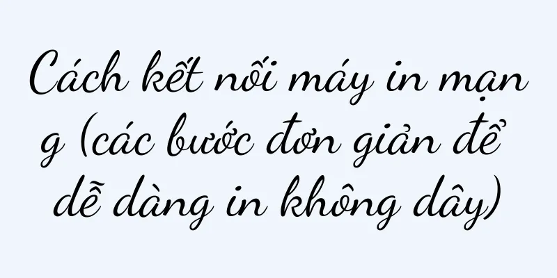 Cách kết nối máy in mạng (các bước đơn giản để dễ dàng in không dây)