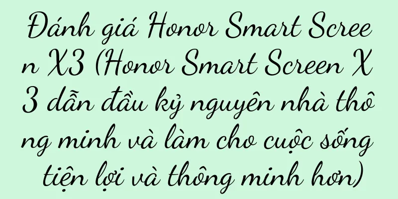 Đánh giá Honor Smart Screen X3 (Honor Smart Screen X3 dẫn đầu kỷ nguyên nhà thông minh và làm cho cuộc sống tiện lợi và thông minh hơn)
