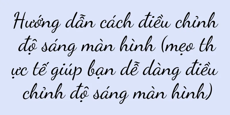 Hướng dẫn cách điều chỉnh độ sáng màn hình (mẹo thực tế giúp bạn dễ dàng điều chỉnh độ sáng màn hình)