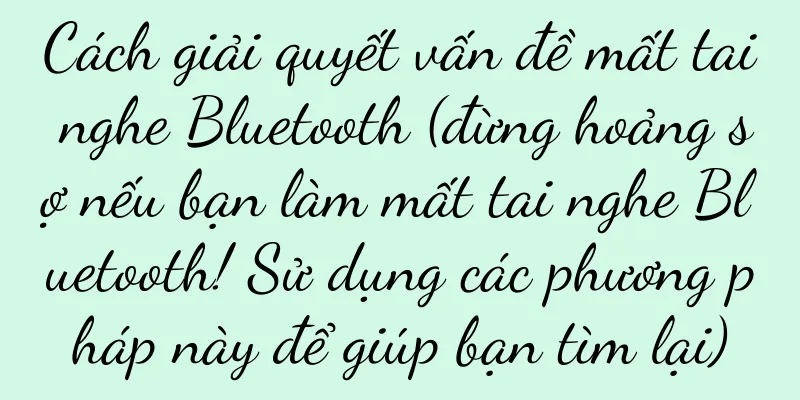 Cách giải quyết vấn đề mất tai nghe Bluetooth (đừng hoảng sợ nếu bạn làm mất tai nghe Bluetooth! Sử dụng các phương pháp này để giúp bạn tìm lại)