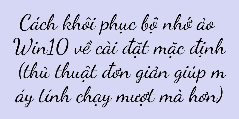 Cách khôi phục bộ nhớ ảo Win10 về cài đặt mặc định (thủ thuật đơn giản giúp máy tính chạy mượt mà hơn)