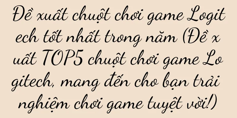 Đề xuất chuột chơi game Logitech tốt nhất trong năm (Đề xuất TOP5 chuột chơi game Logitech, mang đến cho bạn trải nghiệm chơi game tuyệt vời!)