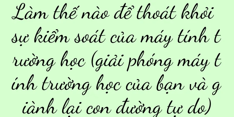Làm thế nào để thoát khỏi sự kiểm soát của máy tính trường học (giải phóng máy tính trường học của bạn và giành lại con đường tự do)