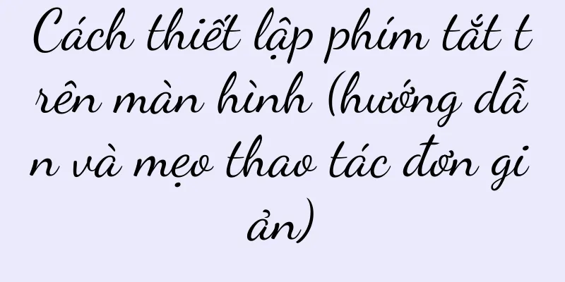 Cách thiết lập phím tắt trên màn hình (hướng dẫn và mẹo thao tác đơn giản)