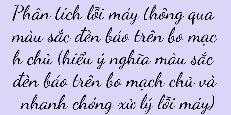 Phân tích lỗi máy thông qua màu sắc đèn báo trên bo mạch chủ (hiểu ý nghĩa màu sắc đèn báo trên bo mạch chủ và nhanh chóng xử lý lỗi máy)