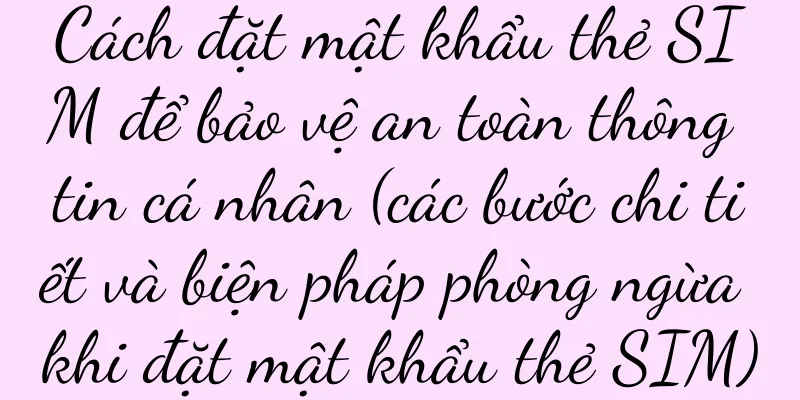 Cách đặt mật khẩu thẻ SIM để bảo vệ an toàn thông tin cá nhân (các bước chi tiết và biện pháp phòng ngừa khi đặt mật khẩu thẻ SIM)