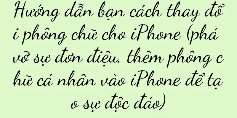 Hướng dẫn bạn cách thay đổi phông chữ cho iPhone (phá vỡ sự đơn điệu, thêm phông chữ cá nhân vào iPhone để tạo sự độc đáo)