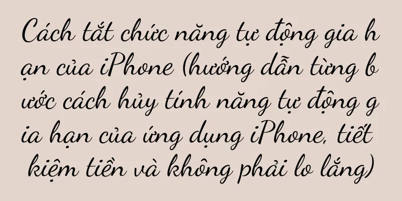 Cách tắt chức năng tự động gia hạn của iPhone (hướng dẫn từng bước cách hủy tính năng tự động gia hạn của ứng dụng iPhone, tiết kiệm tiền và không phải lo lắng)