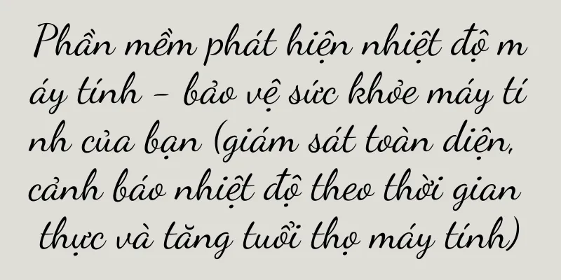 Phần mềm phát hiện nhiệt độ máy tính - bảo vệ sức khỏe máy tính của bạn (giám sát toàn diện, cảnh báo nhiệt độ theo thời gian thực và tăng tuổi thọ máy tính)
