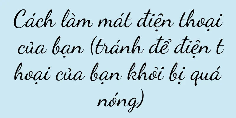 Cách làm mát điện thoại của bạn (tránh để điện thoại của bạn khỏi bị quá nóng)