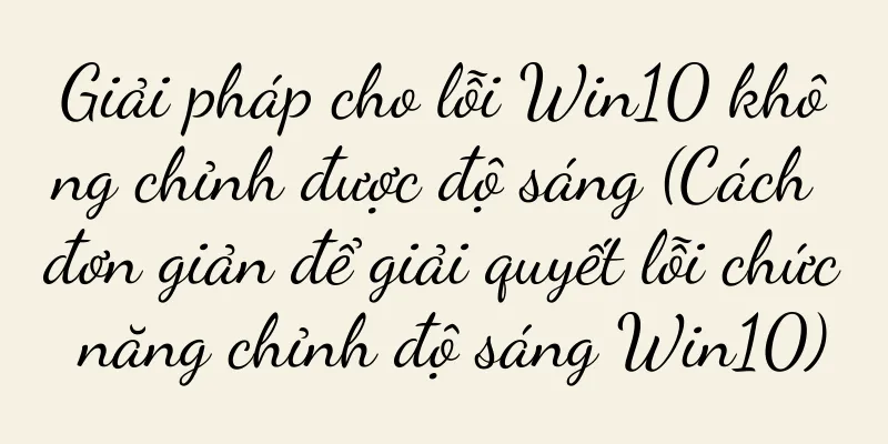 Giải pháp cho lỗi Win10 không chỉnh được độ sáng (Cách đơn giản để giải quyết lỗi chức năng chỉnh độ sáng Win10)