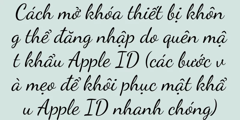 Cách mở khóa thiết bị không thể đăng nhập do quên mật khẩu Apple ID (các bước và mẹo để khôi phục mật khẩu Apple ID nhanh chóng)