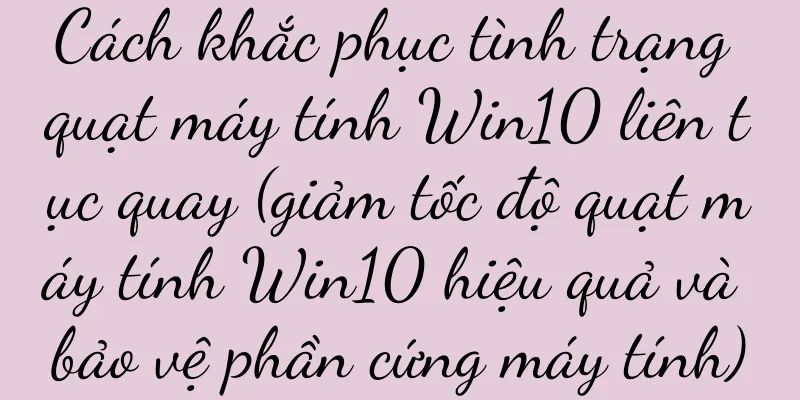 Cách khắc phục tình trạng quạt máy tính Win10 liên tục quay (giảm tốc độ quạt máy tính Win10 hiệu quả và bảo vệ phần cứng máy tính)