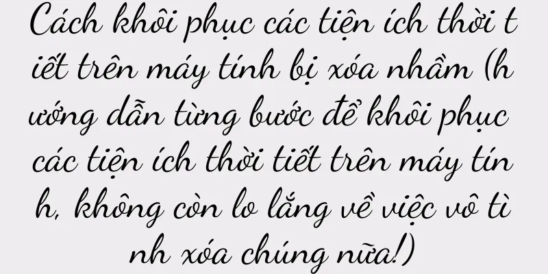 Cách khôi phục các tiện ích thời tiết trên máy tính bị xóa nhầm (hướng dẫn từng bước để khôi phục các tiện ích thời tiết trên máy tính, không còn lo lắng về việc vô tình xóa chúng nữa!)