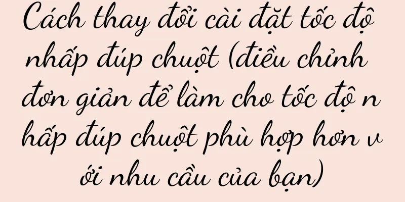 Cách thay đổi cài đặt tốc độ nhấp đúp chuột (điều chỉnh đơn giản để làm cho tốc độ nhấp đúp chuột phù hợp hơn với nhu cầu của bạn)