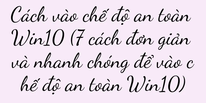 Cách vào chế độ an toàn Win10 (7 cách đơn giản và nhanh chóng để vào chế độ an toàn Win10)