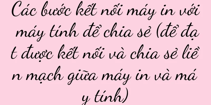 Các bước kết nối máy in với máy tính để chia sẻ (để đạt được kết nối và chia sẻ liền mạch giữa máy in và máy tính)