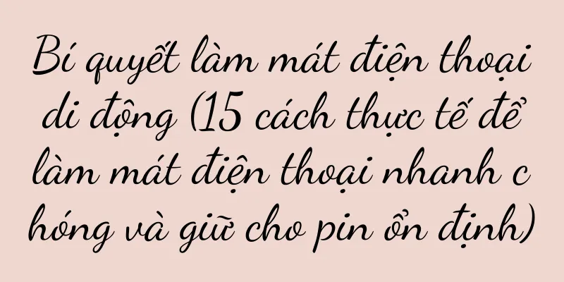 Bí quyết làm mát điện thoại di động (15 cách thực tế để làm mát điện thoại nhanh chóng và giữ cho pin ổn định)