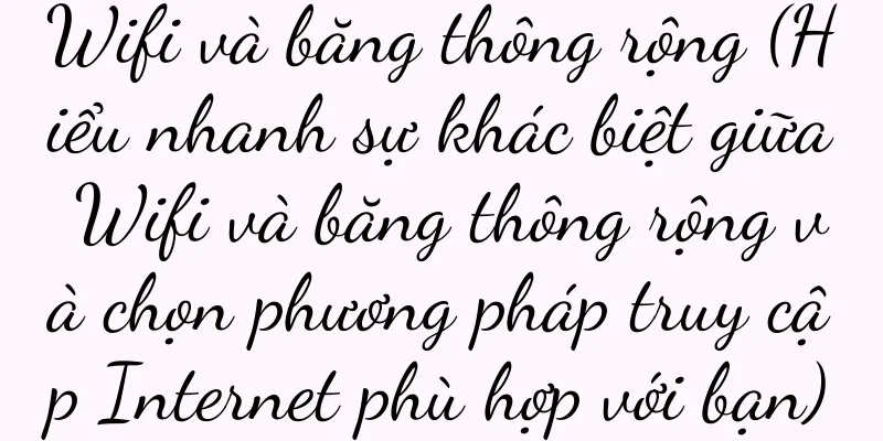 Wifi và băng thông rộng (Hiểu nhanh sự khác biệt giữa Wifi và băng thông rộng và chọn phương pháp truy cập Internet phù hợp với bạn)