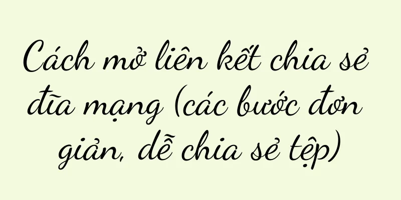 Cách mở liên kết chia sẻ đĩa mạng (các bước đơn giản, dễ chia sẻ tệp)
