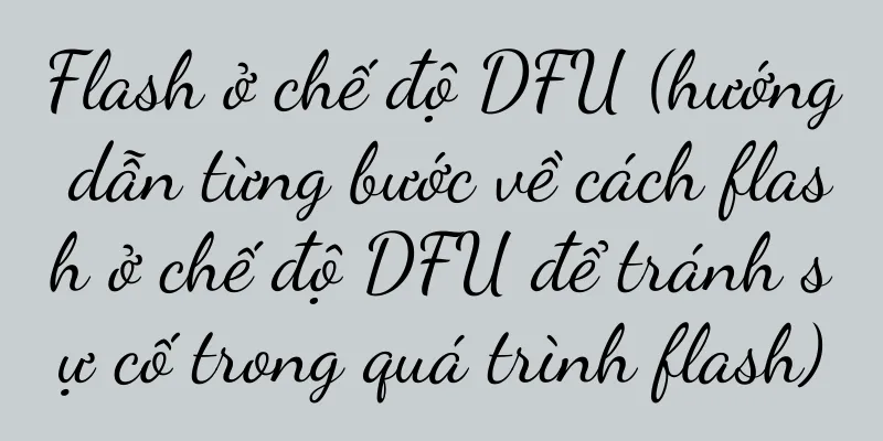 Flash ở chế độ DFU (hướng dẫn từng bước về cách flash ở chế độ DFU để tránh sự cố trong quá trình flash)