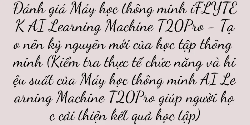 Đánh giá Máy học thông minh iFLYTEK AI Learning Machine T20Pro - Tạo nên kỷ nguyên mới của học tập thông minh (Kiểm tra thực tế chức năng và hiệu suất của Máy học thông minh AI Learning Machine T20Pro giúp người học cải thiện kết quả học tập)