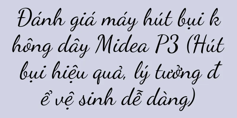 Đánh giá máy hút bụi không dây Midea P3 (Hút bụi hiệu quả, lý tưởng để vệ sinh dễ dàng)