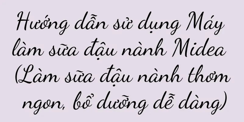 Hướng dẫn sử dụng Máy làm sữa đậu nành Midea (Làm sữa đậu nành thơm ngon, bổ dưỡng dễ dàng)