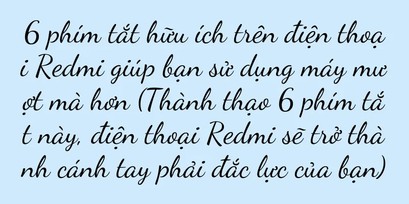 6 phím tắt hữu ích trên điện thoại Redmi giúp bạn sử dụng máy mượt mà hơn (Thành thạo 6 phím tắt này, điện thoại Redmi sẽ trở thành cánh tay phải đắc lực của bạn)