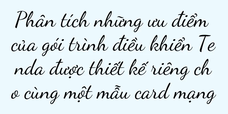 Phân tích những ưu điểm của gói trình điều khiển Tenda được thiết kế riêng cho cùng một mẫu card mạng