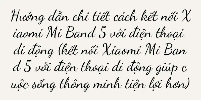 Hướng dẫn chi tiết cách kết nối Xiaomi Mi Band 5 với điện thoại di động (kết nối Xiaomi Mi Band 5 với điện thoại di động giúp cuộc sống thông minh tiện lợi hơn)