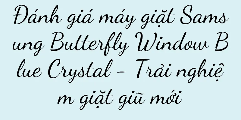 Đánh giá máy giặt Samsung Butterfly Window Blue Crystal - Trải nghiệm giặt giũ mới
