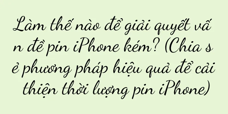 Làm thế nào để giải quyết vấn đề pin iPhone kém? (Chia sẻ phương pháp hiệu quả để cải thiện thời lượng pin iPhone)