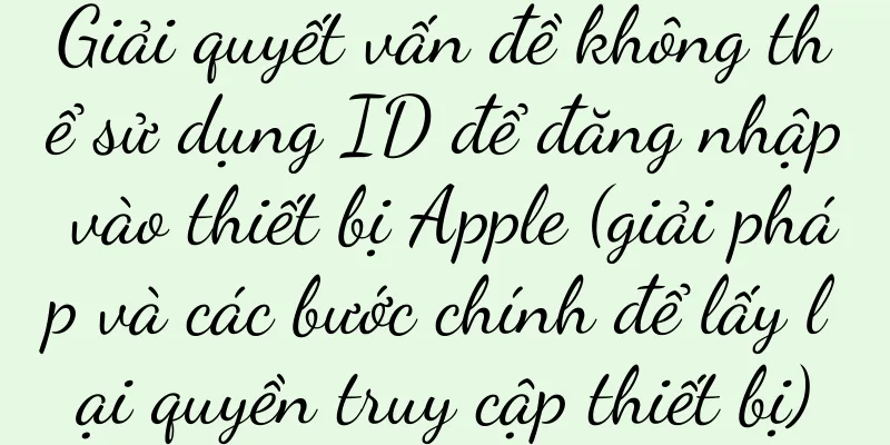Giải quyết vấn đề không thể sử dụng ID để đăng nhập vào thiết bị Apple (giải pháp và các bước chính để lấy lại quyền truy cập thiết bị)