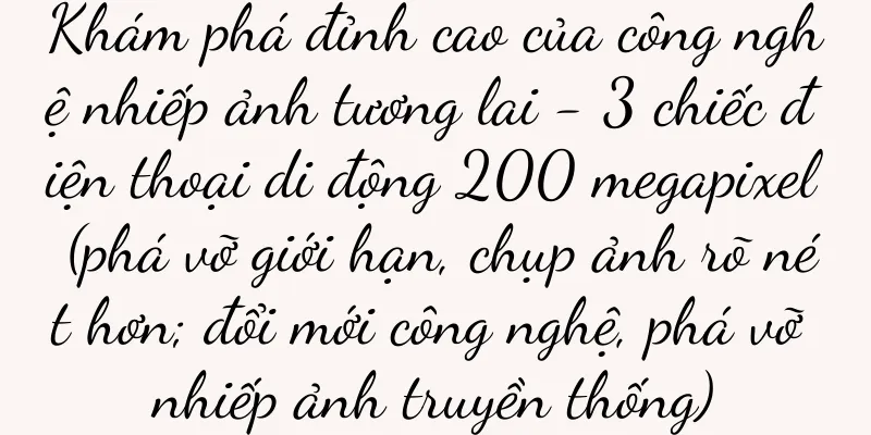 Khám phá đỉnh cao của công nghệ nhiếp ảnh tương lai - 3 chiếc điện thoại di động 200 megapixel (phá vỡ giới hạn, chụp ảnh rõ nét hơn; đổi mới công nghệ, phá vỡ nhiếp ảnh truyền thống)