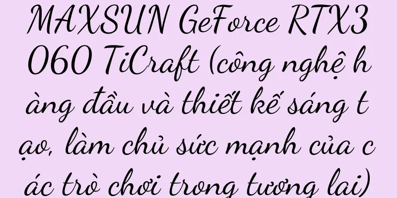 MAXSUN GeForce RTX3060 TiCraft (công nghệ hàng đầu và thiết kế sáng tạo, làm chủ sức mạnh của các trò chơi trong tương lai)