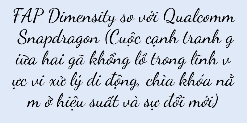 FAP Dimensity so với Qualcomm Snapdragon (Cuộc cạnh tranh giữa hai gã khổng lồ trong lĩnh vực vi xử lý di động, chìa khóa nằm ở hiệu suất và sự đổi mới)
