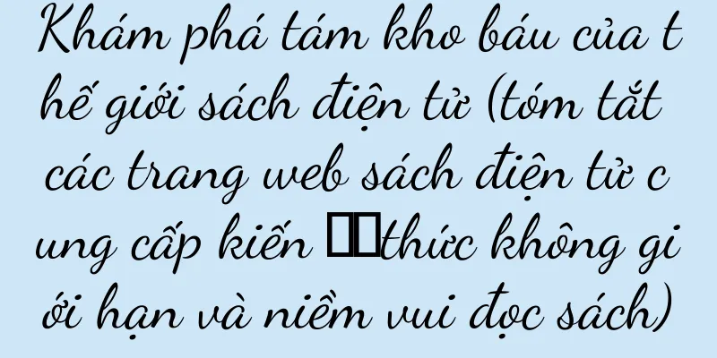Khám phá tám kho báu của thế giới sách điện tử (tóm tắt các trang web sách điện tử cung cấp kiến ​​thức không giới hạn và niềm vui đọc sách)